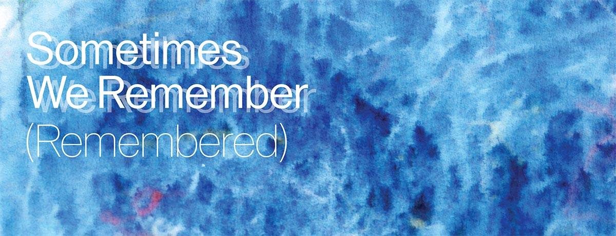 Sometimes We Remember [Remembered]