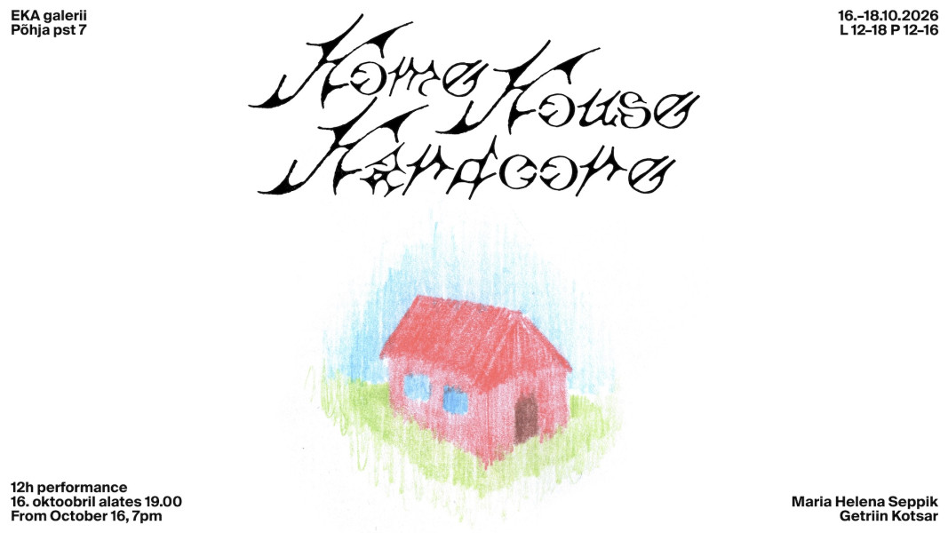Getriin Kotsar & Maria Helena Seppik „home.house.hardcore.“ EKA galeriis 16.–18.10.2026