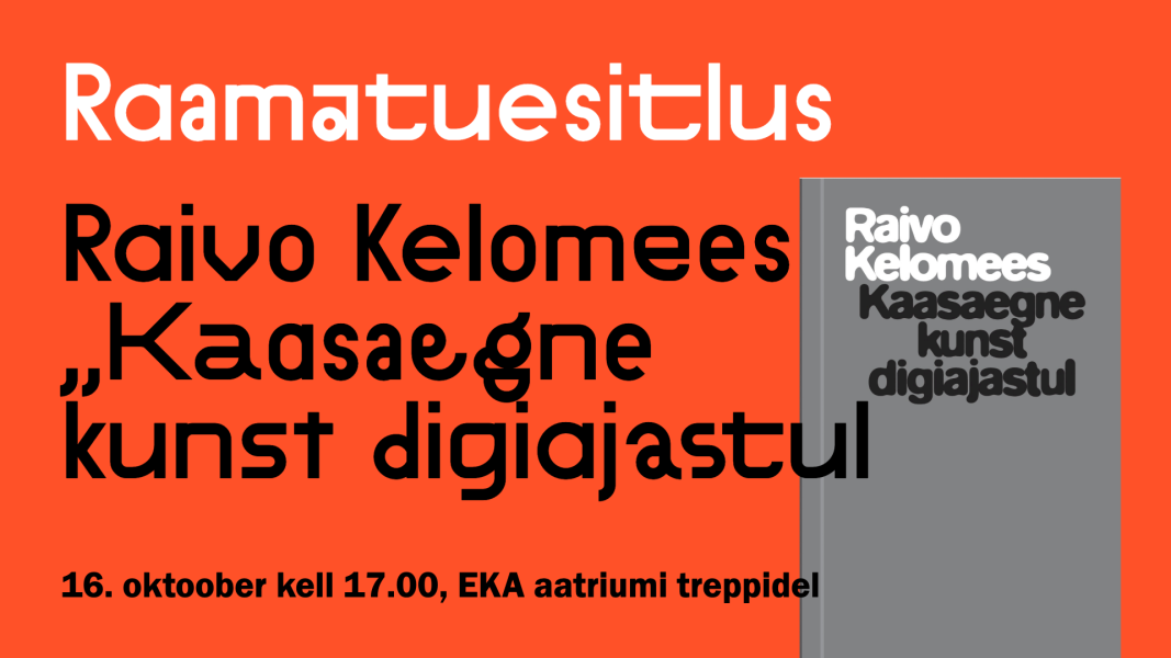 Raamatu esitlus: Raivo Kelomees „Kaasaegne kunst digiajastul“