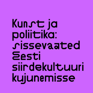 Kunst ja poliitika: sissevaated Eesti siirdekultuuri kujunemisse