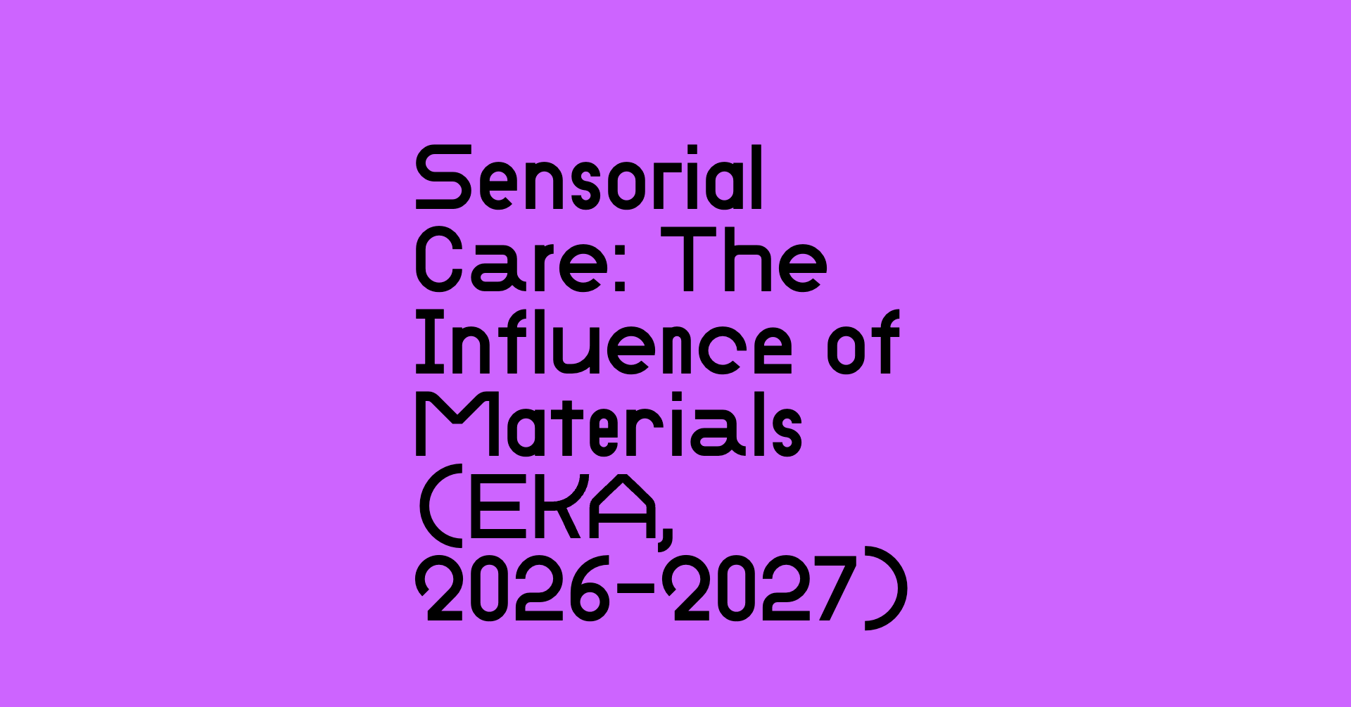 Sensorial Care: The Influence of Materials on Bodily Perception and Social Experience (EKA, 2026-2027)
